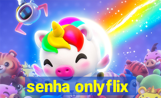 senha onlyflix