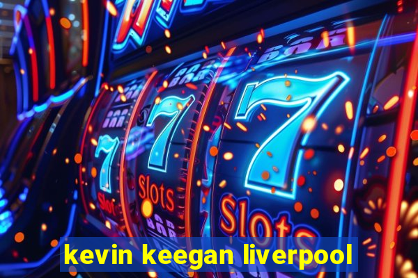 kevin keegan liverpool