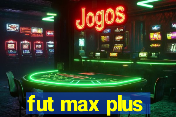 fut max plus