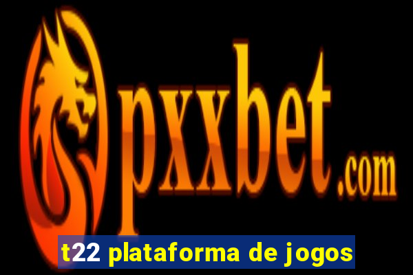 t22 plataforma de jogos